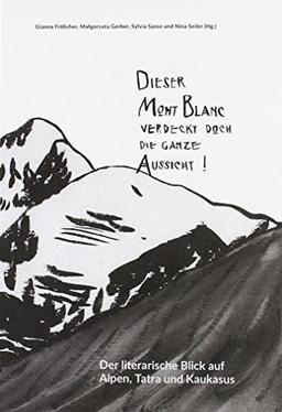 »Dieser Mont Blanc verdeckt doch die ganze Aussicht!«: Der literarische Blick auf Alpen, Tatra und Kaukasus