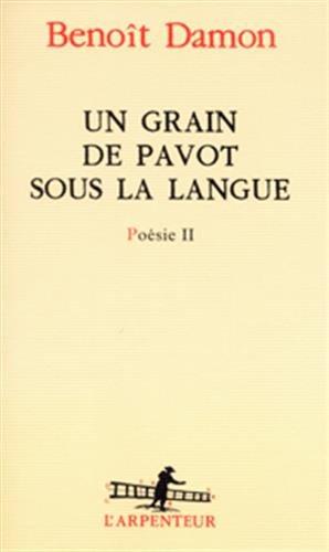 Poésie. Vol. 2. Un grain de pavot sous la langue