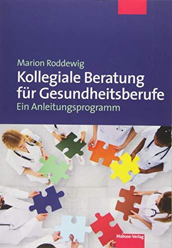 Kollegiale Beratung für Gesundheitsberufe. Ein Anleitungsprogramm