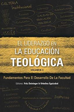 El Liderazgo en la educación teológica, volumen 3: Fundamentos para el desarrollo docente (Icete, Band 3)