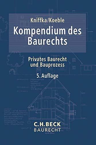 Kompendium des Baurechts: Privates Baurecht und Bauprozess