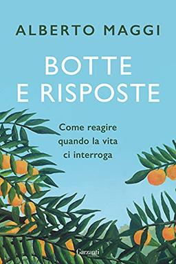 Botte e risposte. Come reagire quando la vita ci interroga (Saggi)