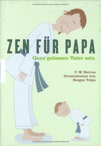 Zen Für Papa: Ganz gelassen Vater sein