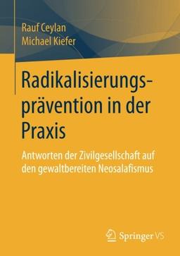 Radikalisierungsprävention in der Praxis: Antworten der Zivilgesellschaft auf den gewaltbereiten Neosalafismus