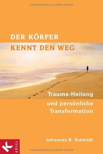 Der Körper kennt den Weg: Trauma-Heilung und persönliche Transformation