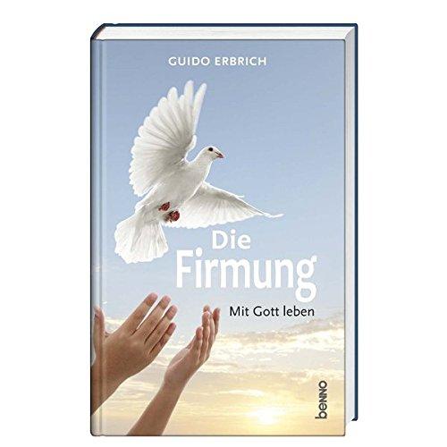 Die Firmung: Mit Gott leben