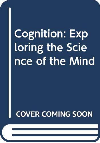 Cognition: Exploring the Science of the Mind