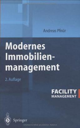 Modernes Immobilienmanagement: Facility Management, Corporate Real Estate Management und Real Estate Investment Management