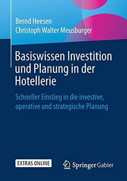 Basiswissen Investition und Planung in der Hotellerie: Schneller Einstieg in die investive, operative und strategische Planung