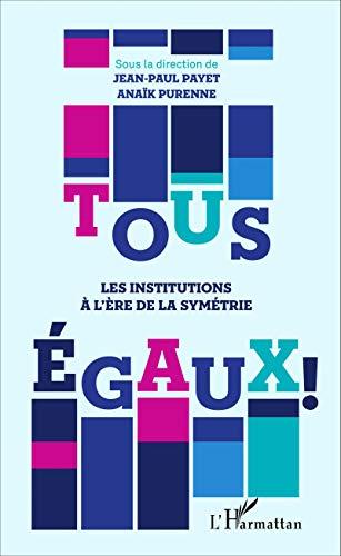 Tous égaux ! : les institutions à l'ère de la symétrie