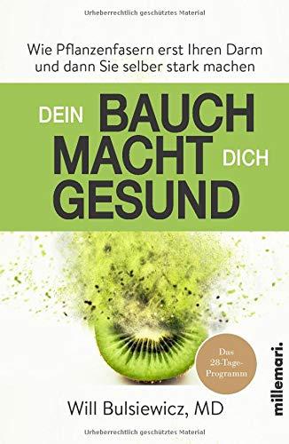 Dein Bauch macht dich gesund: Wie Pflanzenfasern erst Ihren Darm und dann Sie selber stark machen