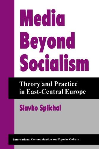 Media Beyond Socialism: Theory And Practice In East-central Europe