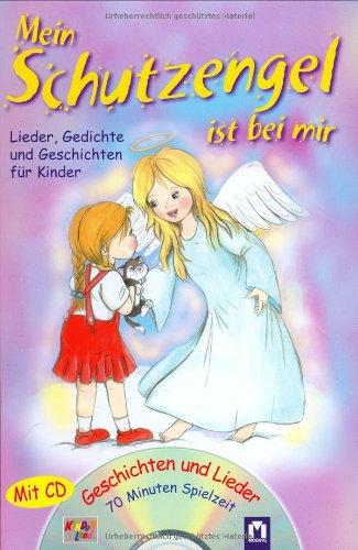 Mein Schutzengel ist bei mir /mit CD: Lieder, Gedichte und Geschichten für Kinder