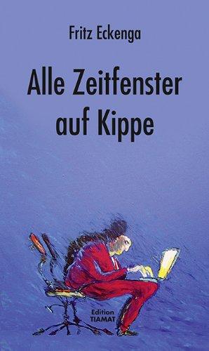 Alle Zeitfenster auf Kippe: Geschichten und Gedichte aus der angewandten Wirklichkeit