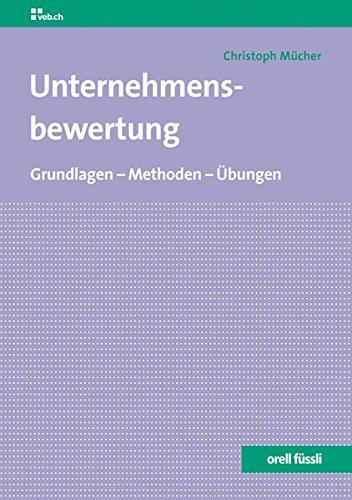 Unternehmensbewertung: Grundlagen-Methoden-Übungen