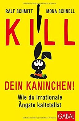 Kill dein Kaninchen!: Wie du irrationale Ängste kaltstellst (Dein Leben)