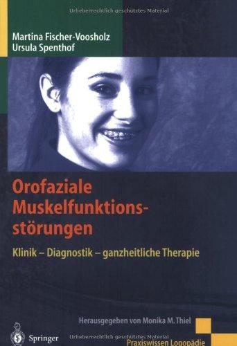 Orofaziale Muskelfunktionsstörungen: Klinik - Diagnostik - ganzheitliche Therapie (Praxiswissen Logopädie)