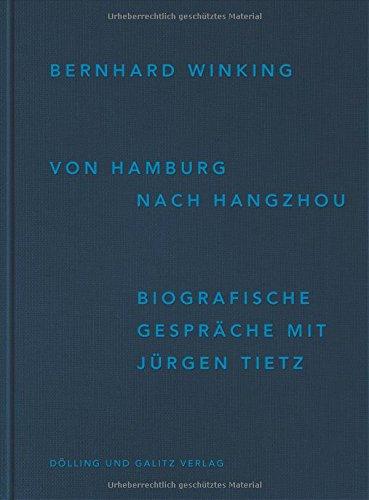 Bernhard Winking. Von Hamburg nach Hangzhou.: Biografische Gespräche mit Jürgen Tietz