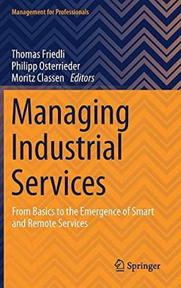 Managing Industrial Services: From Basics to the Emergence of Smart and Remote Services (Management for Professionals)