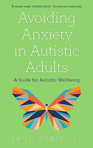 Avoiding Anxiety in Autistic Adults: A Guide for Autistic Wellbeing