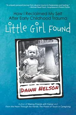 Little Girl Found: How I Reclaimed My Self After Early Childhood Trauma