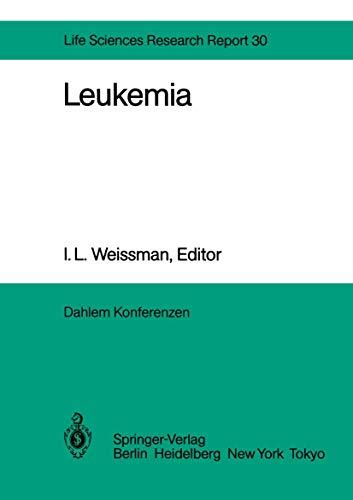 Leukemia: Report of the Dahlem Workshop on Leukemia Berlin 1983, November 13–18 (Dahlem Workshop Report (30), Band 30)