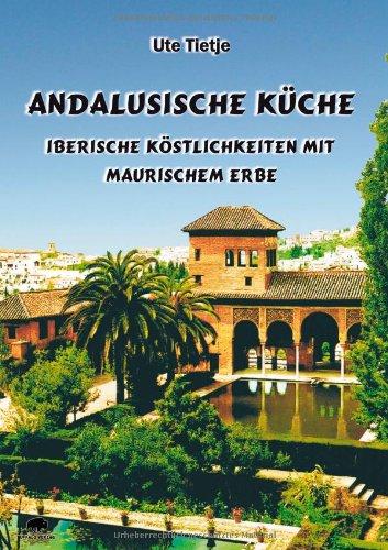 Andalusische Küche - Iberische Köstlichkeiten mit maurischem Erbe