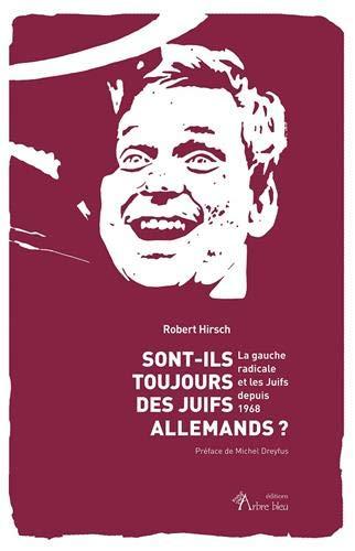 Sont-ils toujours des Juifs allemands ? : la gauche radicale et les Juifs depuis 1968