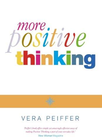 More Positive Thinking: How to Create a Better Future for Yourself