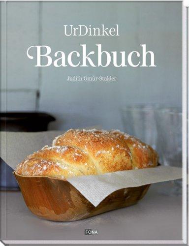 Das Dinkel-Backbuch: Die besten Rezepte - süß & pikant