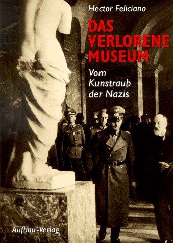 Das verlorene Museum. Vom Kunstraub der Nazis