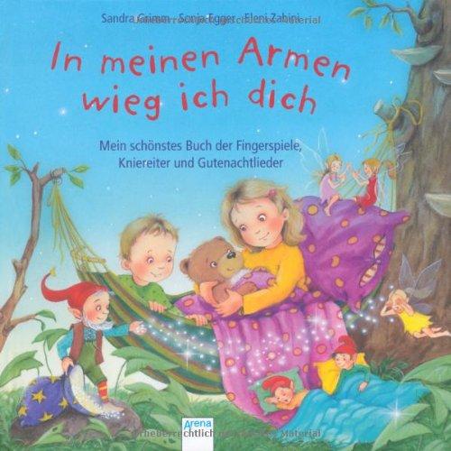 In meinen Armen wieg ich dich: Mein schönstes Buch der Fingerspiele, Kniereiter und Gutenachtlieder