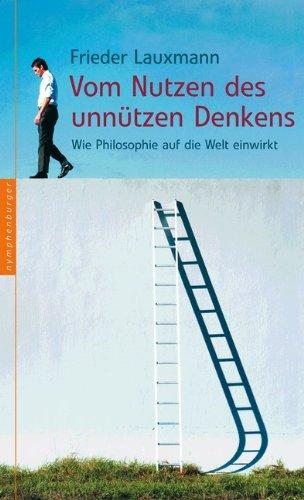 Vom Nutzen des unnützen Denkens: Wie Philosophie auf die Welt einwirkt