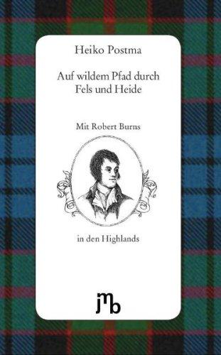 Auf wildem Pfad durch Fels und Heide: Mit Robert Burns in den schottischen Highlands