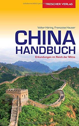 Reiseführer China Handbuch: Erkundungen im Reich der Mitte (Trescher-Reihe Reisen)