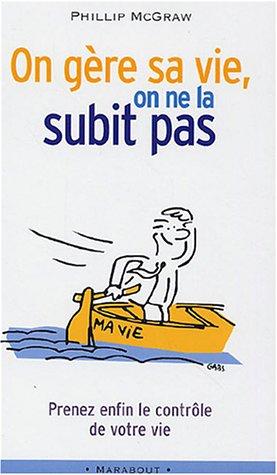 On gère sa vie, on ne la subit pas : prenez enfin le contrôle de votre vie