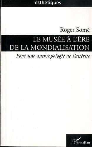 Le musée à l'ère de la mondialisation : pour une anthropologie de l'altérité