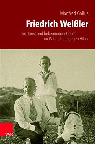 Friedrich Weißler: Ein Jurist und bekennender Christ im Widerstand gegen Hitler