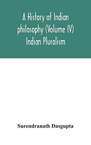 A history of Indian philosophy (Volume IV) Indian Pluralism