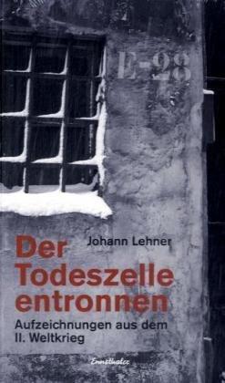 Der Todeszelle entronnen: Aufzeichnungen aus dem II. Weltkrieg