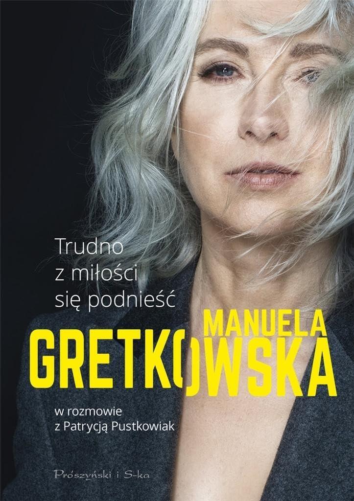 Trudno z miłości się podnieść: Manuela Gretkowska w rozmowie z Patrycją Pustkowiak