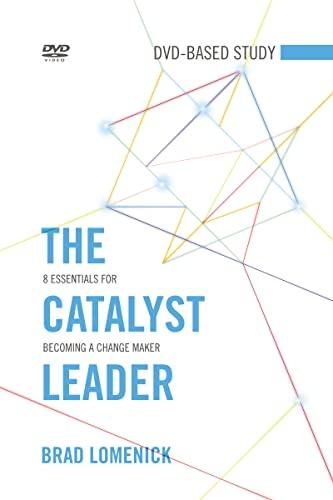 The Catalyst Leader DVD-Based Study Kit: 8 Essentials for Becoming a Change Maker