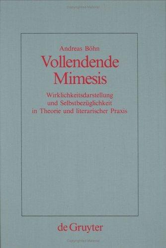 Vollendende Mimesis: Wirklichkeitsdarstellung Und Selbstbeuglichkeit in Theorie Und Literarischer Praxis (Quellen Und Forschungen Zur Sprach-Und Kulturgeschichte Der Germanischen Volker, Nf)