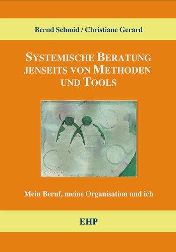 Systemische Beratung jenseits von Tools und Methoden: Mein Beruf, meine Organisation und ich