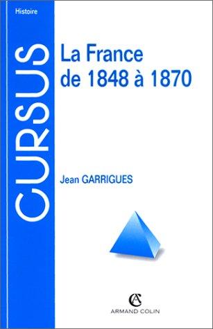 La France de 1848 à 1870. 2ème édition (Cursus)