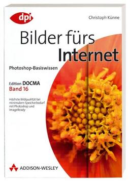 Photoshop-Basiswissen: Bilder fürs Internet - Band 16: Edition DOCMA - Band 16 (DPI Grafik)