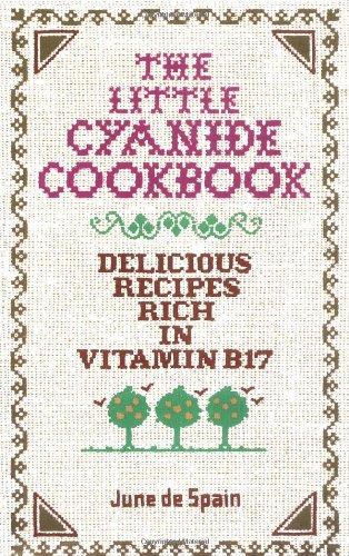 The Little Cyanide Cookbook: Delicious Recipes Rich in Vitamin B17