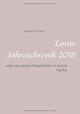 Laras Jahreschronik 2018: oder: aus einem Katzenleben in Kurort Hartha