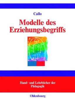 Modelle des Erziehungsbegriffs: Einführung in pädagogisches Denken