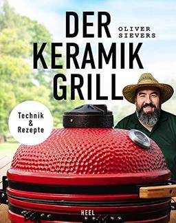 Der Keramikgrill - Technik & Rezepte: vom World BBQ Champion Oliver Sievers